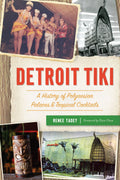 Detroit Tiki:A History of Polynesian Palaces & Tropical Cock