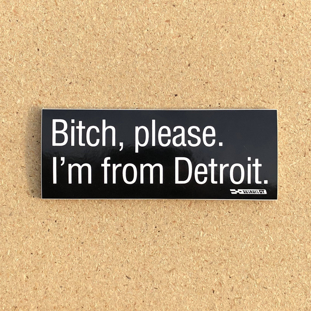 Bitch Please. I'm From Detroit - Sticker