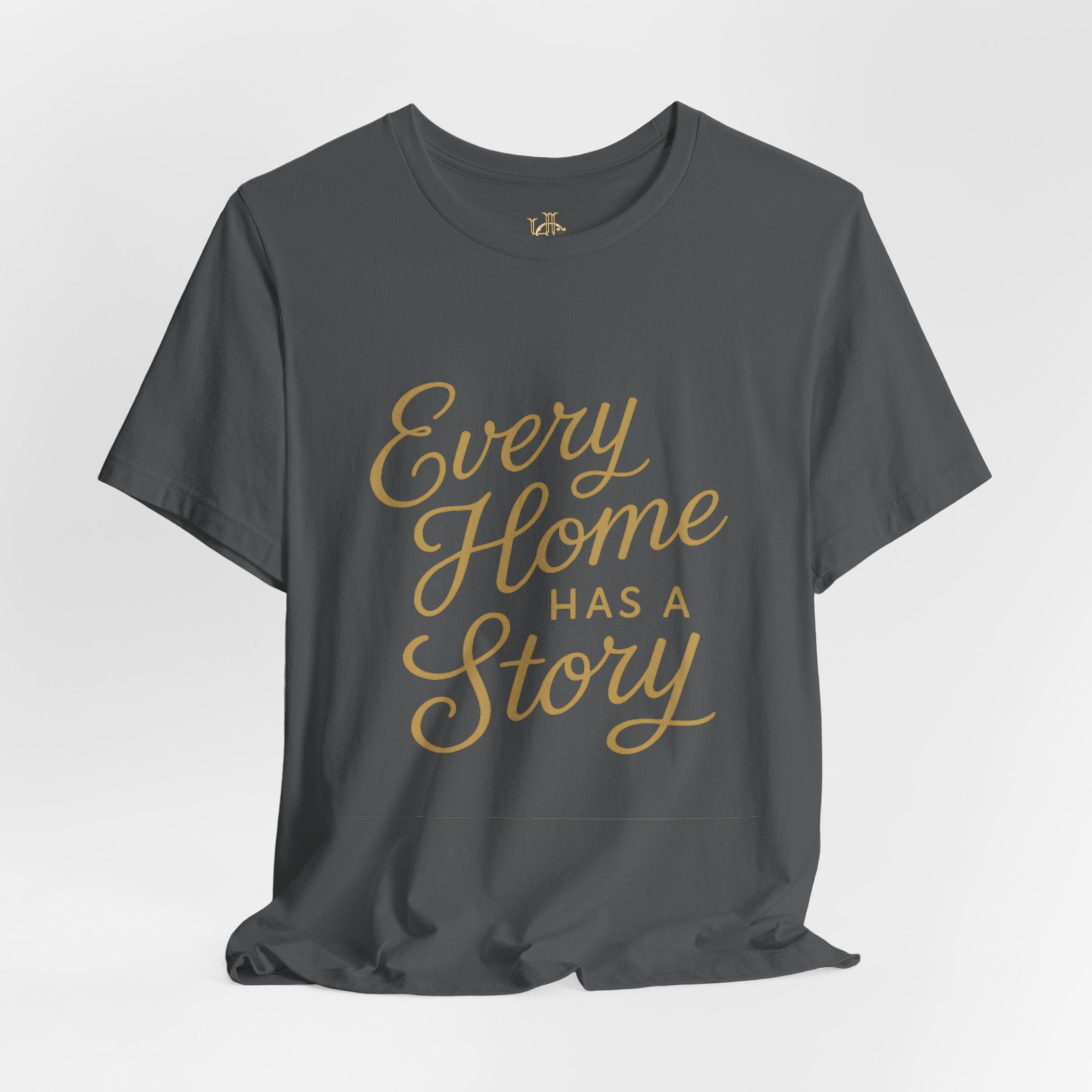 Every Home Has a Story — Script Tee