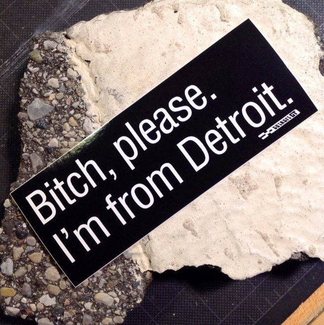 Bitch Please. I'm From Detroit - Sticker