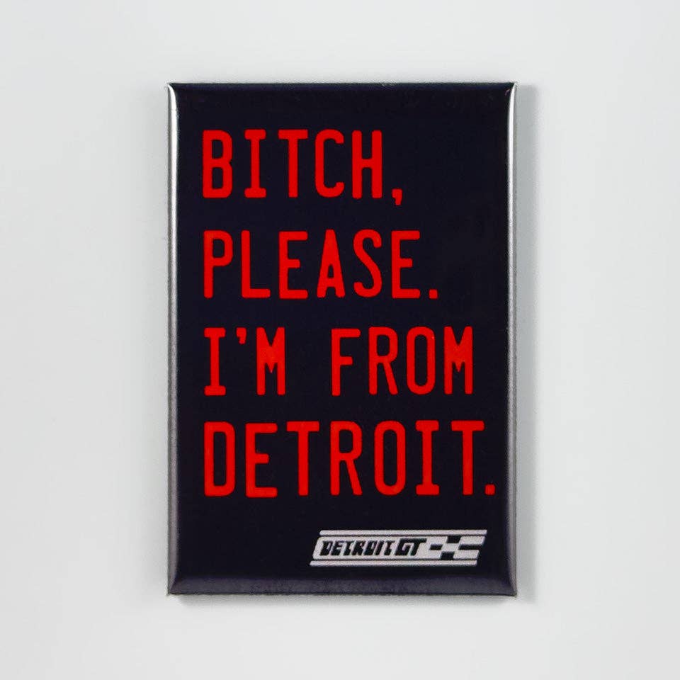 Bitch Please I'm from Detroit magnet