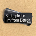 Bitch Please. I'm From Detroit - Sticker