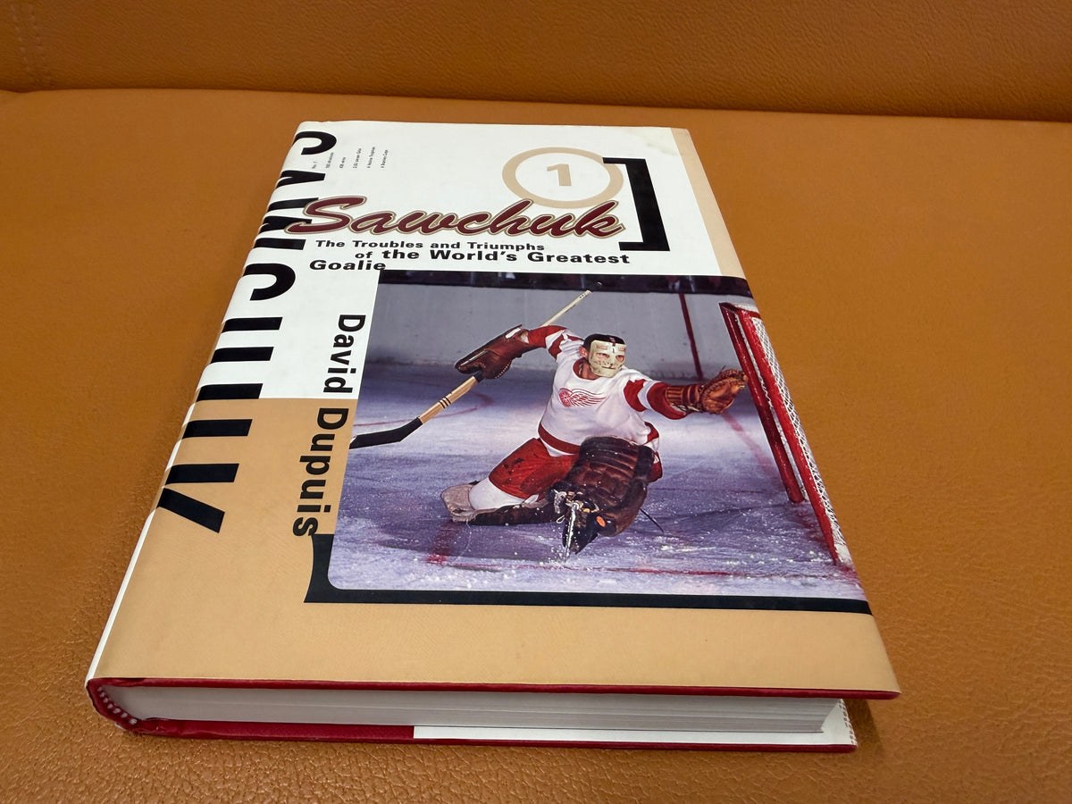 Sawchuk The Troubles and Triumphs of the World's Greatest Goalie by David Dupuis hardcover book