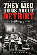 They Lied to Us About Detroit by Chris Hubel, updated cover featuring a historic Detroit street scene with red Detroit lettering.