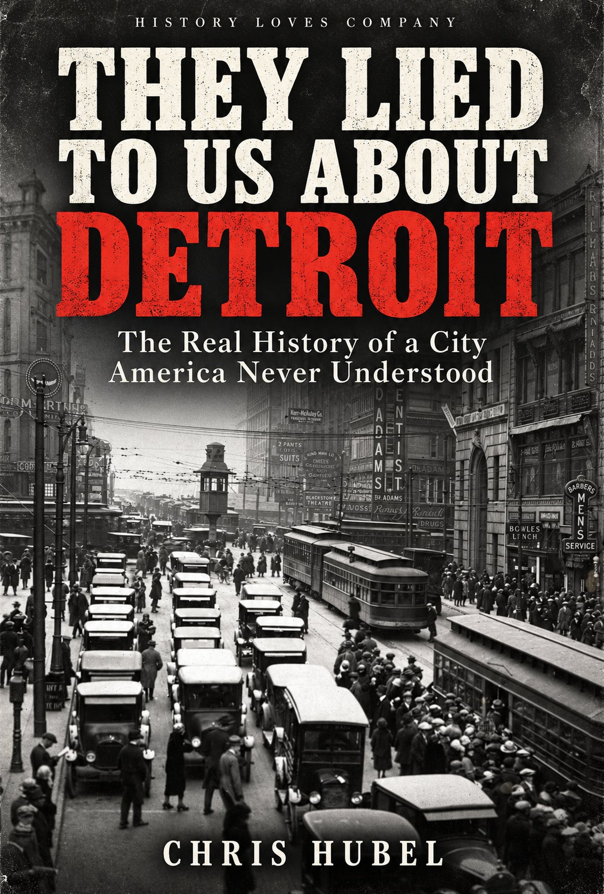 They Lied to Us About Detroit by Chris Hubel, updated cover featuring a historic Detroit street scene with red Detroit lettering.